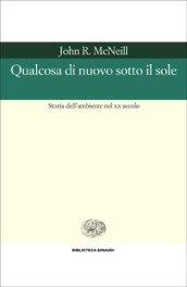 Qualcosa di nuovo sotto il sole. Storia dell'ambiente nel XX secolo