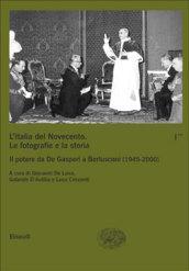 L'Italia del Novecento. Le fotografie e la storia. 1.Il potere da De Gasperi a Berlusconi (1945-2000)