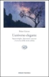 L'universo elegante. Superstringhe, dimensioni nascoste e la ricerca della teoria ultima