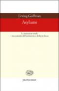 Asylums. Le istituzioni totali: i meccanismi dell'esclusione e della violenza