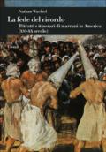 La fede del ricordo. Ritratti e itinerari di marrani in America (XVI-XX secolo)