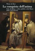 La conquista dell'anima. Fede, disciplina e ordine pubblico nella Milano della Controriforma