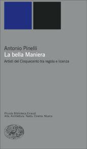 La bella maniera. Artisti del Cinquecento tra regola e licenza