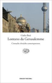 Lontano da Gerusalemme. Cronache ebraiche contemporanee