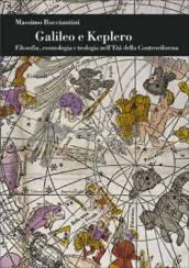 Galileo e Keplero. Filosofia, cosmologia e teologia nell'Età della Controriforma