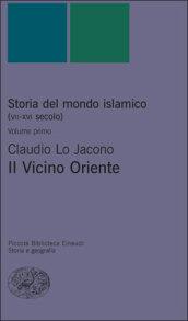 Storia del mondo islamico (VII-XVI secolo). Vol. 1: Il Vicino Oriente