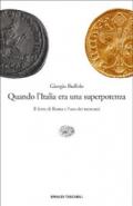 Quando l'Italia era una superpotenza. Il ferro di Roma e l'oro dei mercanti