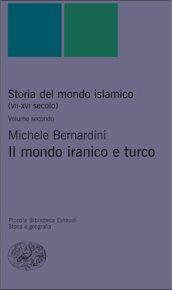 Storia del mondo islamico (VII-XVI secolo). 2.Il mondo iranico e turco