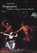 Prigionieri. L'Inghilterra, l'Impero e il mondo. 1600-1850