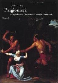 Prigionieri. L'Inghilterra, l'Impero e il mondo. 1600-1850