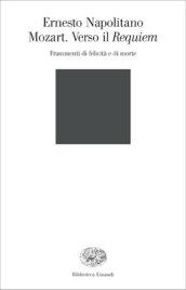 Mozart. Verso il Requiem. Frammenti di felicità e di morte