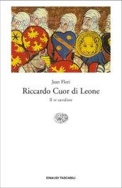 Riccardo Cuor di Leone. Il re cavaliere