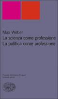La scienza come professione. La politica come professione (Piccola biblioteca Einaudi. Nuova serie Vol. 256)