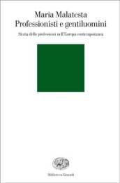 Professionisti e gentiluomini. Storia delle professioni nell'Europa contemporanea