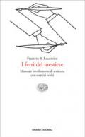 I ferri del mestiere. Manuale involontario di scrittura con esercizi svolti