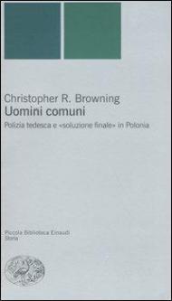 Uomini comuni. Polizia tedesca e «soluzione finale» in Polonia