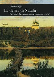 La danza di Natasha. Storia della cultura russa (XVIII-XX secolo)