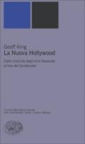 La nuova Hollywood. Dalla rinascita degli anni Sessanta all'era del blockbuster