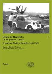 L'Italia del Novecento. Le fotografie e la storia. 1.Il potere da Giolitti a Mussolini (1900-1945)