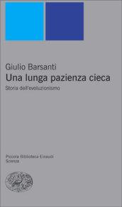 Una lunga pazienza cieca. Storia dell'evoluzionismo