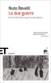 Le due guerre: Guerra fascista e guerra partigiana (Einaudi tascabili. Scrittori Vol. 1340)