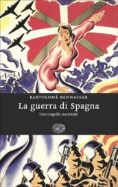 La guerra di Spagna. Una tragedia nazionale