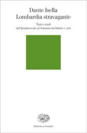 Lombardia stravagante. Testi e studi dal Quattrocento al Seicento tra lettere e arti