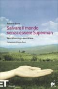 Salvare il mondo senza essere Superman. Gesti di ecologia quotidiana