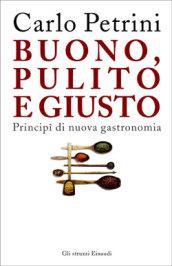 Buono, pulito e giusto. Principi di nuova gastronomia