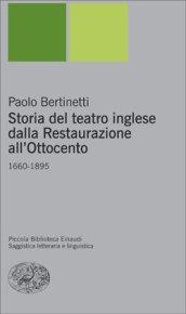 Storia del teatro inglese dalla Restaurazione all'Ottocento: 1660-1895 (Piccola biblioteca Einaudi. Nuova serie Vol. 315)