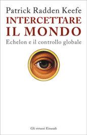 Intercettare il mondo. Echelon e il controllo globale