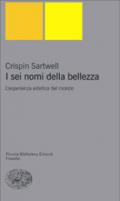 I sei nomi della bellezza. L'esperienza estetica del mondo