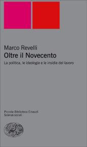 Oltre il Novecento. La politica, le ideologie e le insidie del lavoro