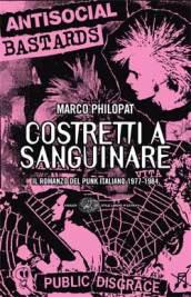 Costretti a sanguinare. Il romanzo del punk italiano 1977-1984