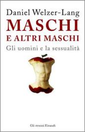Maschi e altri maschi. Gli uomini e la sessualità