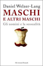 Maschi e altri maschi. Gli uomini e la sessualità