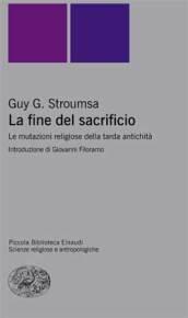 La fine del sacrificio. Le mutazioni religiose della tarda antichità