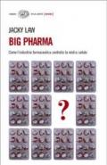 Big Pharma. Come l'industria farmaceutica controlla la nostra salute