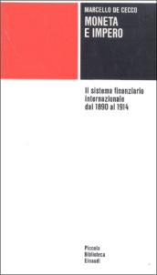 Moneta e impero. Il sistema finanziario internazionale dal 1890 al 1914