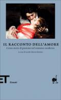 Il racconto dell'amore. Cento storie di passione nel romanzo moderno