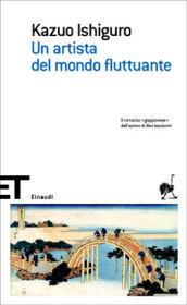 Un artista del mondo fluttuante (Einaudi tascabili. Scrittori Vol. 1434)
