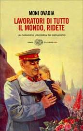 Lavoratori di tutto il mondo, ridete. La rivoluzione umoristica del comunismo