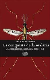 La conquista della malaria. Una modernizzazione italiana 1900 - 1962