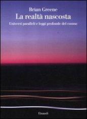 La realtà nascosta. Universi paralleli e leggi profonde del cosmo