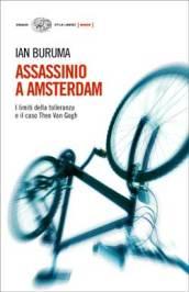 Assassinio a Amsterdam. I limiti della tolleranza e il caso di Theo Van Gogh