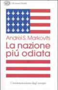 La nazione più odiata. L'antiamericanismo degli europei