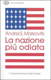 La nazione più odiata. L'antiamericanismo degli europei