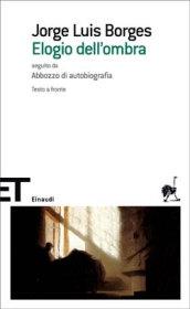 Elogio dell'ombra. Seguito da Abbozzo di autobiografia