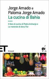 La cucina di Bahia: ovvero «Il libro di cucina di Pedro Archanjo» e «Le merende di dona Flor» (Einaudi tascabili. Scrittori Vol. 1302)