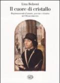 Il cuore di cristallo. Ragionamenti d'amore, poesia e ritratto nel Rinascimento